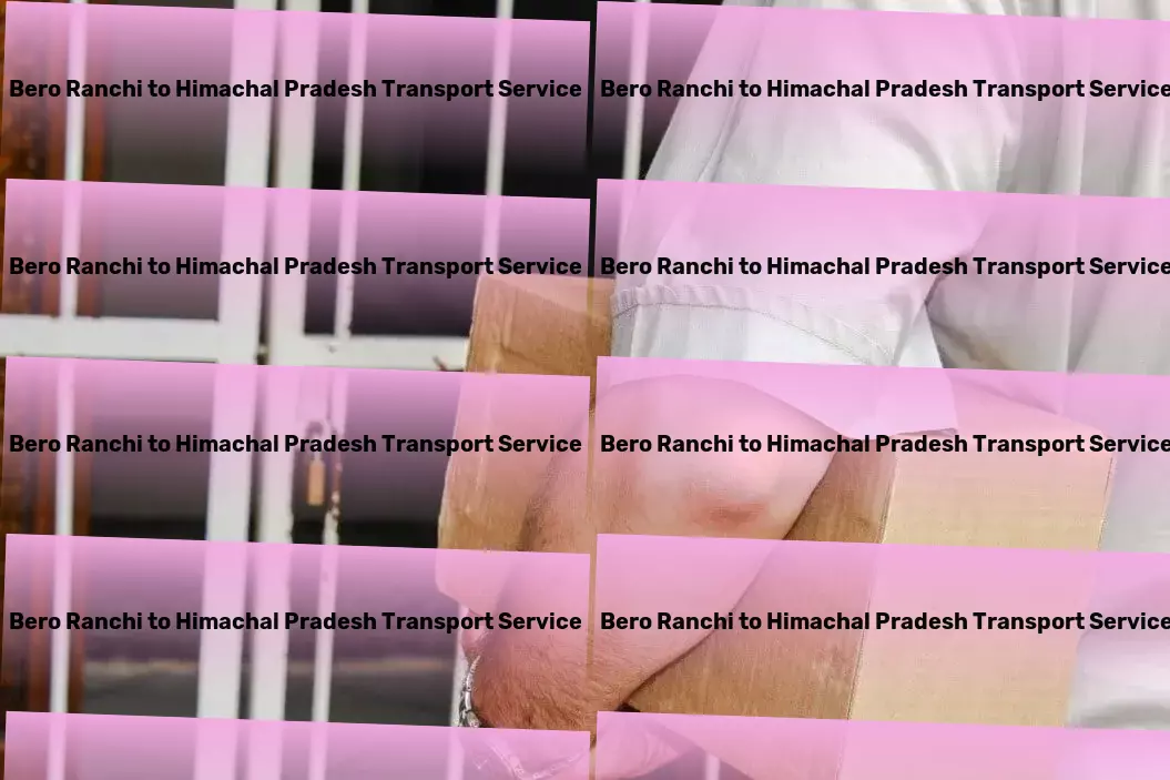 Bero Ranchi to Himachal Pradesh Transport Industrial transport solutions