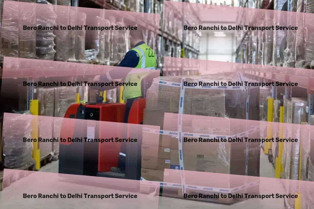 Bero Ranchi to Delhi Transport Breaking new ground in the field of Indian logistics! - Smart logistics solutions