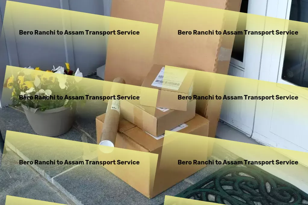 Bero Ranchi to Assam Transport Master the art of seamless transportation within India. - Light load freight solutions