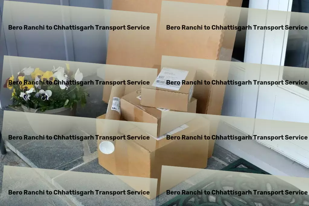 Bero Ranchi to Chhattisgarh Transport Door-to-Door Cargo