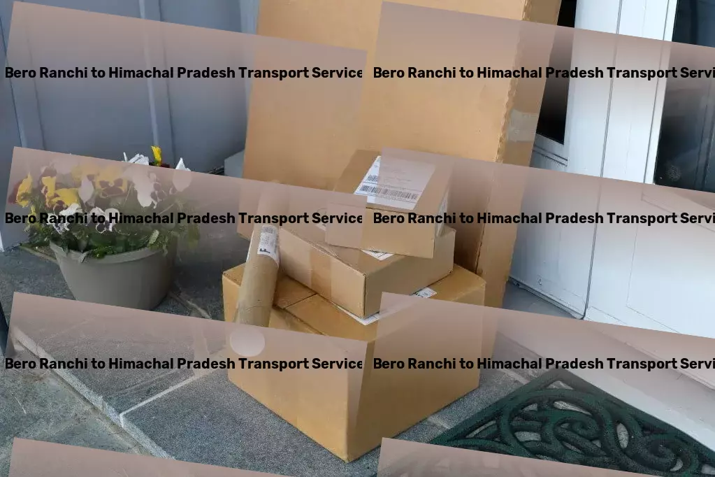 Bero Ranchi to Himachal Pradesh Transport Experiment with new cuisines using our diverse recipes. - Advanced logistics networks