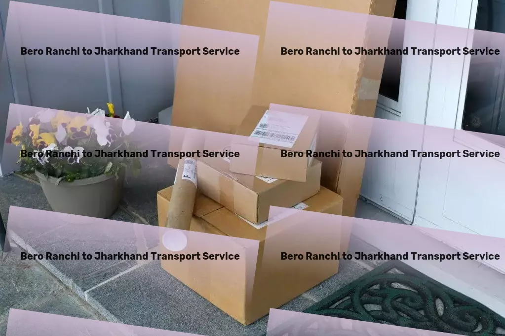 Bero Ranchi to Jharkhand Transport Your logistic endeavors simplified, here in India. - Less than truckload logistics