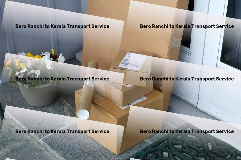 Bero Ranchi to Kerala Transport High-speed parcel delivery