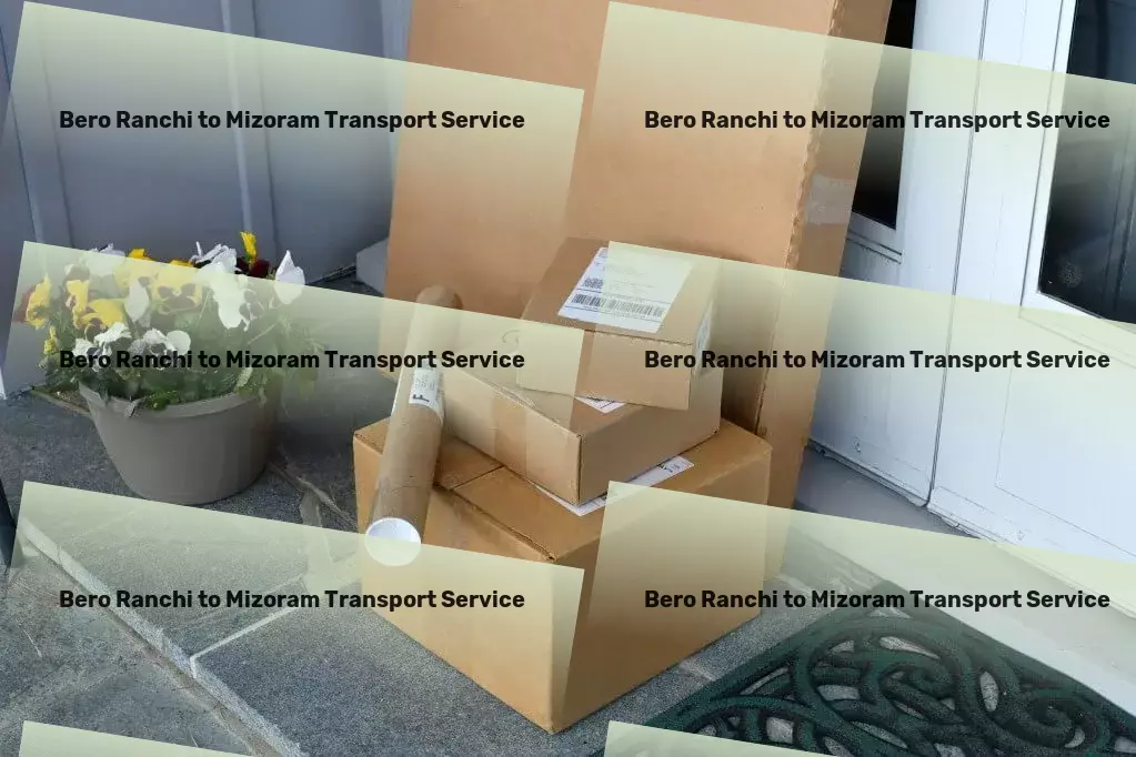 Bero Ranchi to Mizoram Transport Moving and relocation services