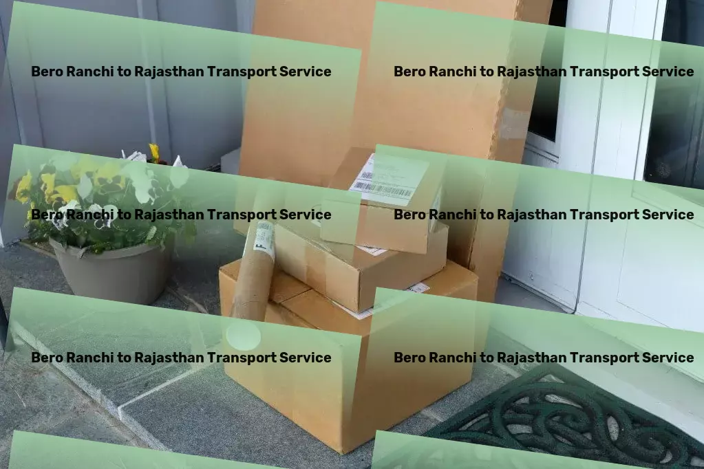 Bero Ranchi to Rajasthan Transport Professional moving services