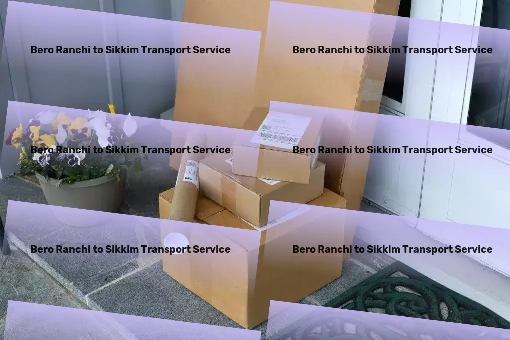 Bero Ranchi to Sikkim Transport Quick cargo logistics