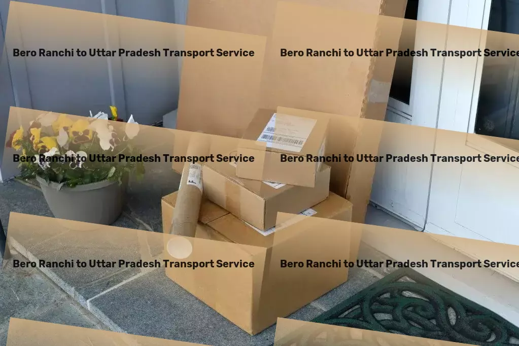 Bero Ranchi to Uttar Pradesh Transport Versatile freight solutions