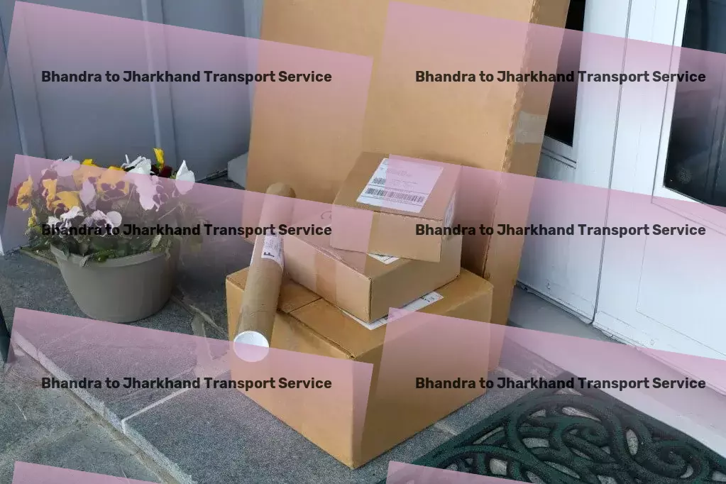 Bhandra to Jharkhand Transport India's top-tier solution for streamlined logistics! - Comprehensive road freight solutions