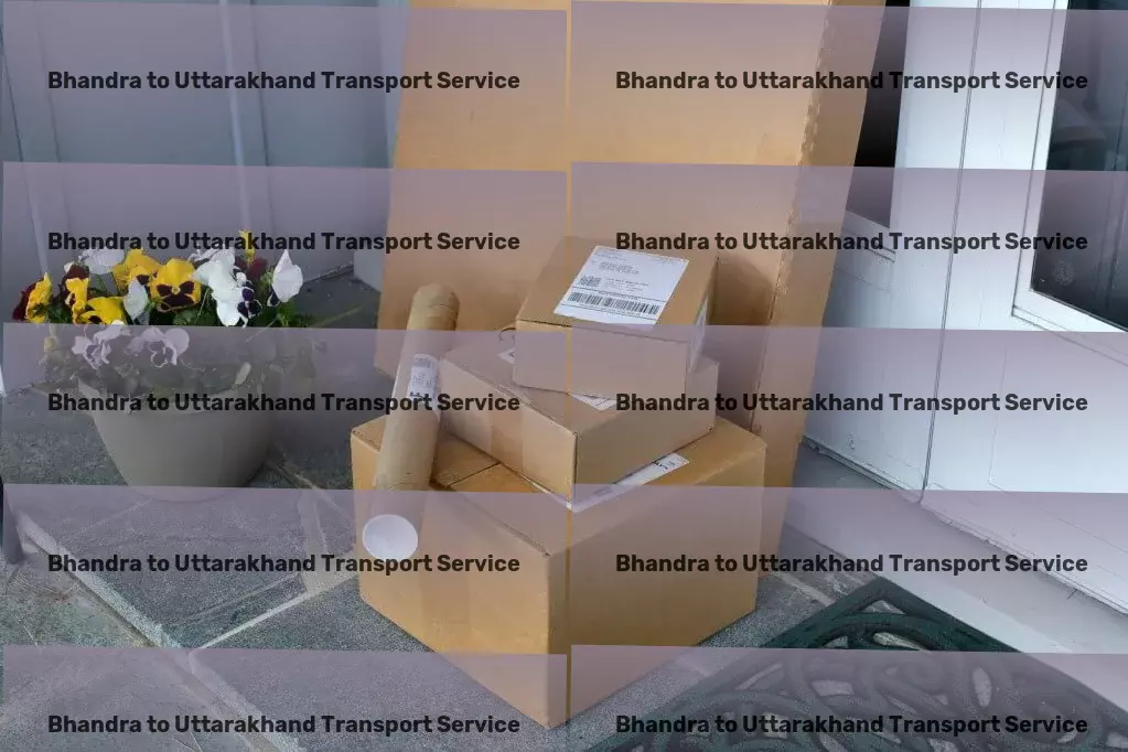 Bhandra to Uttarakhand Transport Where every logistic solution is designed with you in mind in India! - Customized shipping solutions