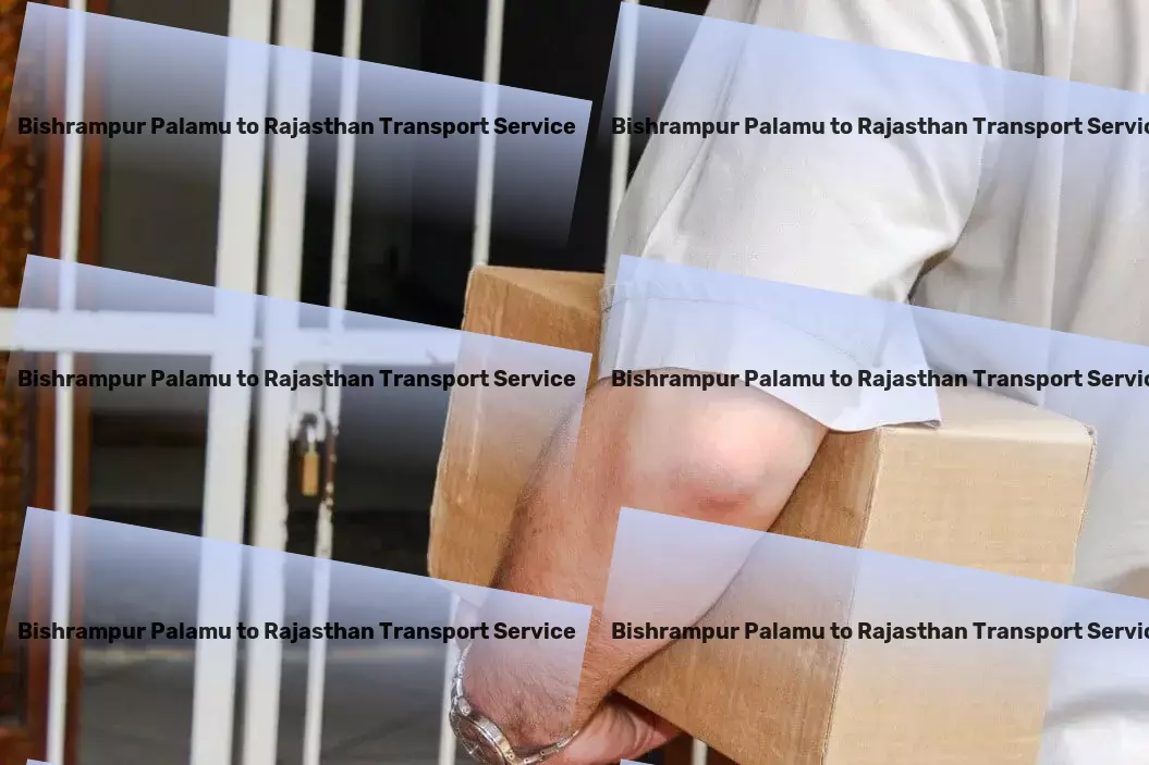 Bishrampur Palamu to Rajasthan Transport Spearheading transformative logistics solutions for India's needs. - Large item logistics