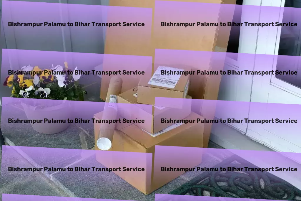 Bishrampur Palamu to Bihar Transport A new era of simplified, efficient goods transportation in India begins. - High-volume transport solutions