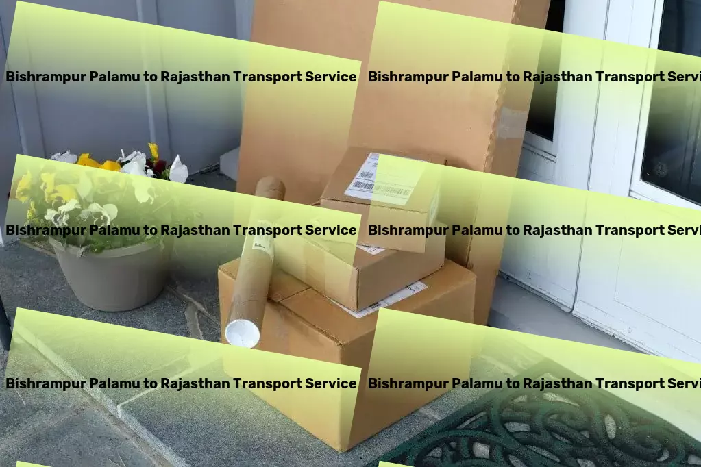 Bishrampur Palamu to Rajasthan Transport Exceeding expectations with our transport excellence in India. - Inter-state cargo delivery