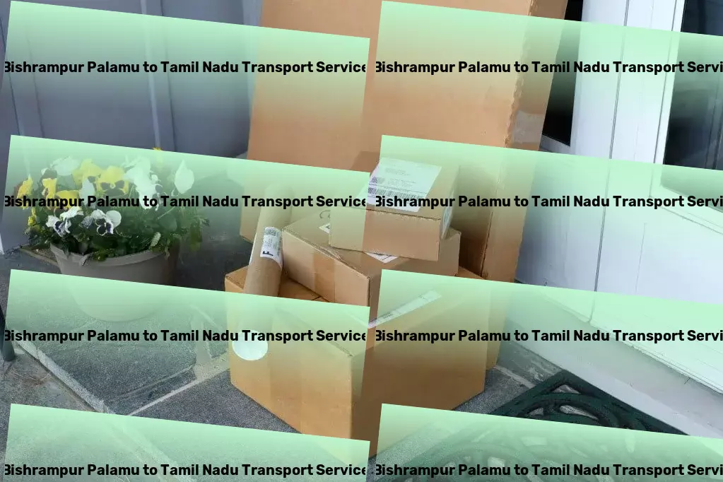 Bishrampur Palamu to Tamil Nadu Transport Specialized transport and shipment