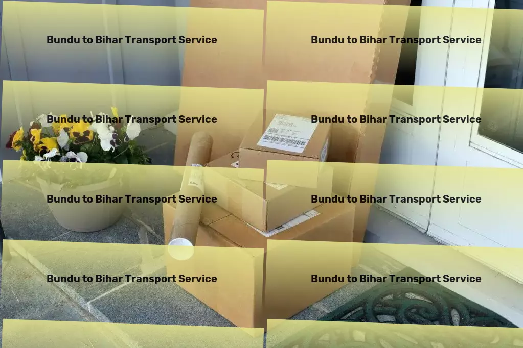 Bundu to Bihar Transport Experience the pinnacle of logistic efficiency in India. - Efficient freight logistics