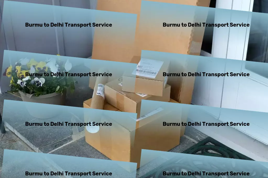 Burmu to Delhi Transport Revolutionize your India-based shipments with our solutions! - Full logistics management