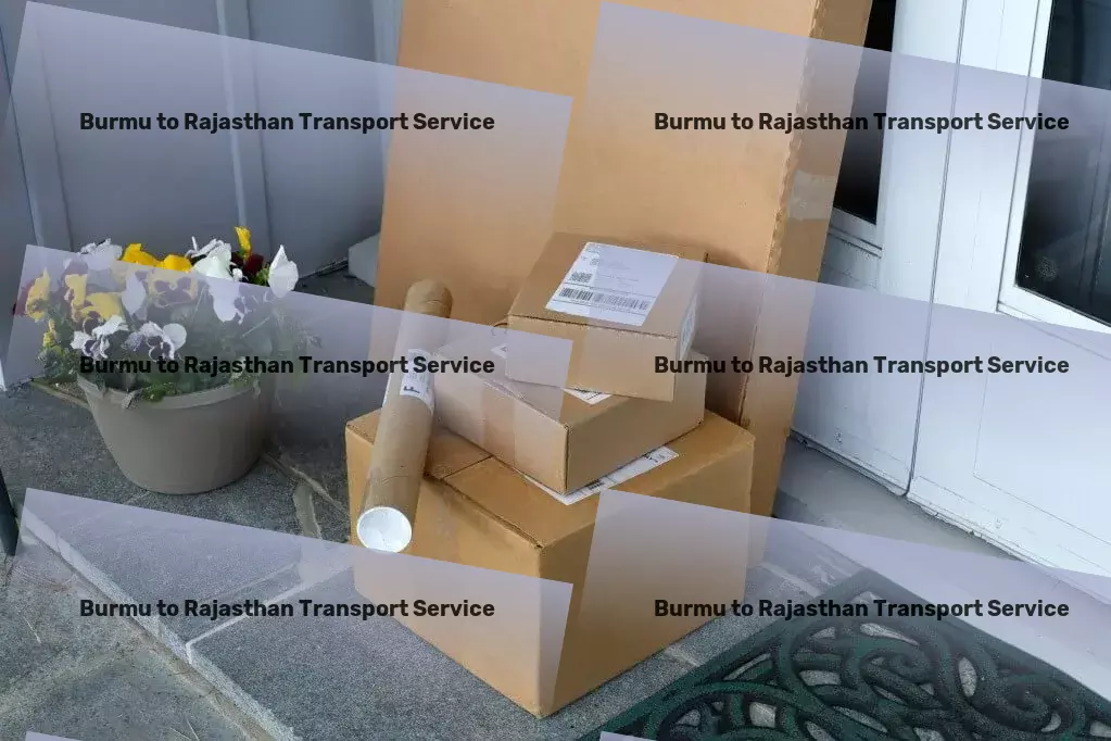 Burmu to Rajasthan Transport Transformative transport services, tailored for the Indian market! - Advanced cargo solutions